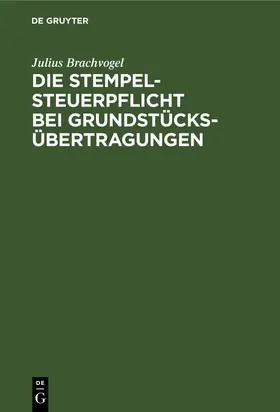 Brachvogel |  Die Stempelsteuerpflicht bei Grundstücksübertragungen | Buch |  Sack Fachmedien