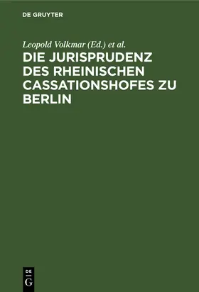 Volkmar |  Die Jurisprudenz des Rheinischen Cassationshofes zu Berlin | Buch |  Sack Fachmedien