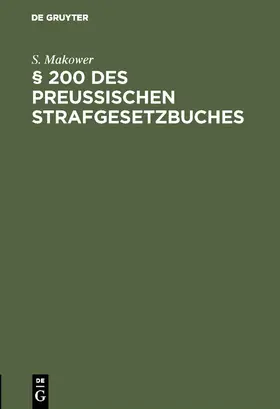 Makower |  § 200 des Preussischen Strafgesetzbuches | Buch |  Sack Fachmedien