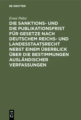 Pabst |  Die Sanktions- und die Publikationsfrist für Gesetze nach deutschem Reichs- und Landesstaatsrecht nebst einem Überblick über die Bestimmungen ausländischer Verfassungen | Buch |  Sack Fachmedien