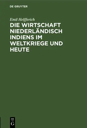 Helfferich |  Die Wirtschaft Niederländisch Indiens im Weltkriege und heute | Buch |  Sack Fachmedien