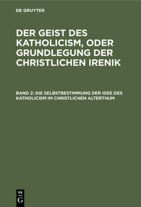 Degruyter |  Die Selbstbestimmung der Idee des Katholicism im christlichen Alterthum | Buch |  Sack Fachmedien