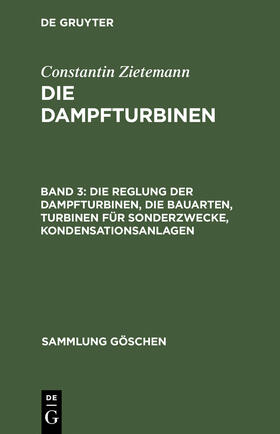 Zietemann |  Die Reglung der Dampfturbinen, die Bauarten, Turbinen für Sonderzwecke, Kondensationsanlagen | Buch |  Sack Fachmedien