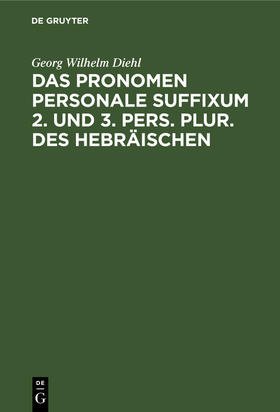 Diehl |  Das Pronomen personale suffixum 2. und 3. pers. plur. des Hebräischen | Buch |  Sack Fachmedien