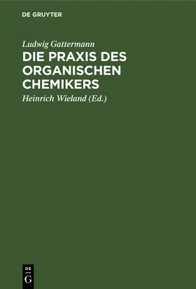 Gattermann / Wieland |  Die Praxis des organischen Chemikers | Buch |  Sack Fachmedien