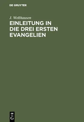 Wellhausen |  Einleitung in die drei ersten Evangelien | Buch |  Sack Fachmedien