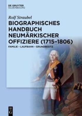 Straubel |  Biographisches Handbuch neumärkischer Offiziere (1715–1806) | eBook | Sack Fachmedien