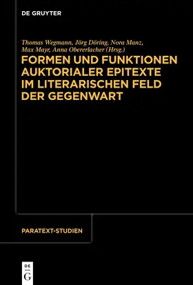 Wegmann / Döring / Manz |  Formen und Funktionen auktorialer Epitexte im literarischen Feld der Gegenwart | Buch |  Sack Fachmedien