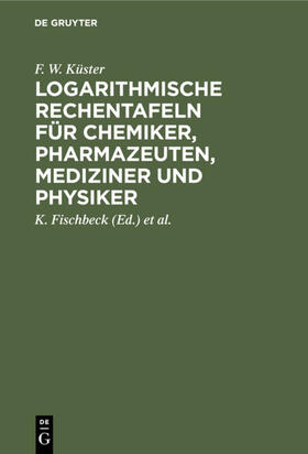Küster / Fischbeck / Thiel |  Logarithmische Rechentafeln für Chemiker, Pharmazeuten, Mediziner und Physiker | eBook | Sack Fachmedien