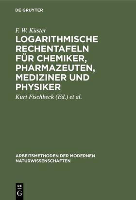 Küster / Fischbeck |  Logarithmische Rechentafeln für Chemiker, Pharmazeuten, Mediziner und Physiker | eBook | Sack Fachmedien