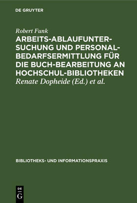 Funk / Dopheide / Sämann |  Arbeitsablaufuntersuchung und Personalbedarfsermittlung für die Buchbearbeitung an Hochschulbibliotheken | eBook | Sack Fachmedien