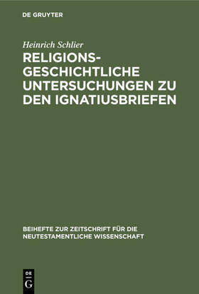 Schlier |  Religionsgeschichtliche Untersuchungen zu den Ignatiusbriefen | eBook | Sack Fachmedien