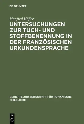 Höfler |  Untersuchungen zur Tuch- und Stoffbenennung in der französischen Urkundensprache | eBook | Sack Fachmedien