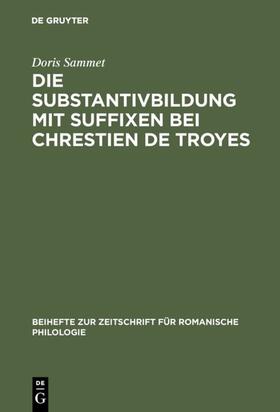 Sammet |  Die Substantivbildung mit Suffixen bei Chrestien de Troyes | eBook | Sack Fachmedien