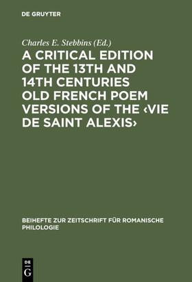 Stebbins |  A critical edition of the 13th and 14th centuries Old French poem versions of the ‹Vie de Saint Alexis› | eBook | Sack Fachmedien