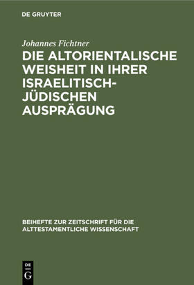 Fichtner |  Die altorientalische Weisheit in ihrer israelitisch-jüdischen Ausprägung | eBook | Sack Fachmedien