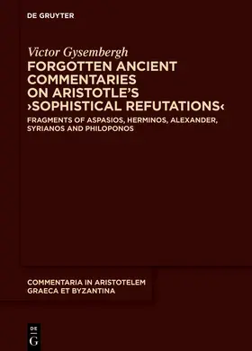 Gysembergh |  Forgotten Ancient Commentaries on Aristotle’s ›Sophistical Refutations‹ | Buch |  Sack Fachmedien