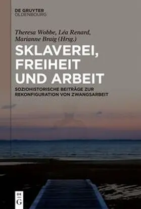 Wobbe / Renard / Braig |  Sklaverei, Freiheit und Arbeit | eBook | Sack Fachmedien