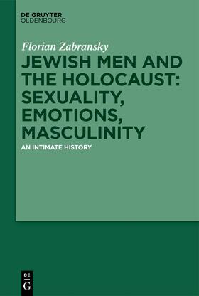Zabransky |  Jewish Men and the Holocaust: Sexuality, Emotions, Masculinity | Buch |  Sack Fachmedien