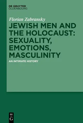 Zabransky |  Jewish Men and the Holocaust: Sexuality, Emotions, Masculinity | eBook | Sack Fachmedien