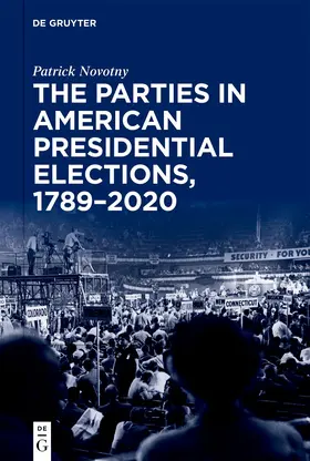 Novotny |  The Parties in American Presidential Elections, 1789–2020 | eBook | Sack Fachmedien