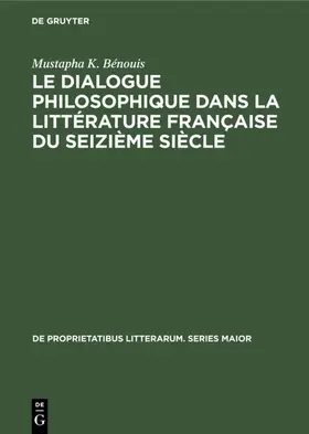 Bénouis |  Le dialogue philosophique dans la littérature française du seizième siècle | eBook | Sack Fachmedien