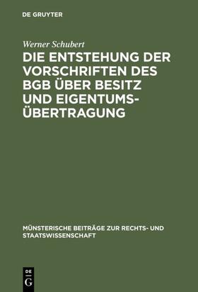 Schubert |  Die Entstehung der Vorschriften des BGB über Besitz und Eigentumsübertragung | eBook | Sack Fachmedien
