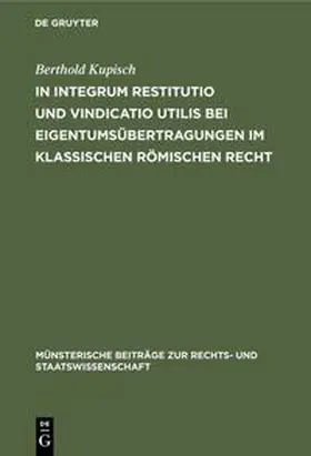 Kupisch |  In integrum restitutio und vindicatio utilis bei Eigentumsübertragungen im klassischen römischen Recht | eBook | Sack Fachmedien