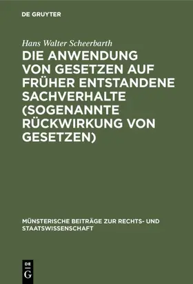 Scheerbarth |  Die Anwendung von Gesetzen auf früher entstandene Sachverhalte (sogenannte Rückwirkung von Gesetzen) | eBook | Sack Fachmedien