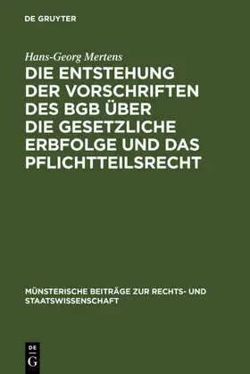 Mertens |  Die Entstehung der Vorschriften des BGB über die gesetzliche Erbfolge und das Pflichtteilsrecht | eBook | Sack Fachmedien