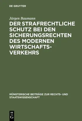 Baumann |  Der strafrechtliche Schutz bei den Sicherungsrechten des modernen Wirtschaftsverkehrs | eBook | Sack Fachmedien