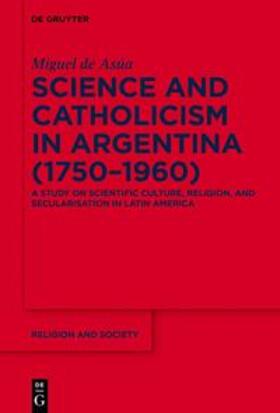 Asúa |  Science and Catholicism in Argentina (1750¿1960) | Buch |  Sack Fachmedien