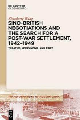 Wang |  Sino-British Negotiations and the Search for a Post-War Settlement, 1942¿1949 | Buch |  Sack Fachmedien