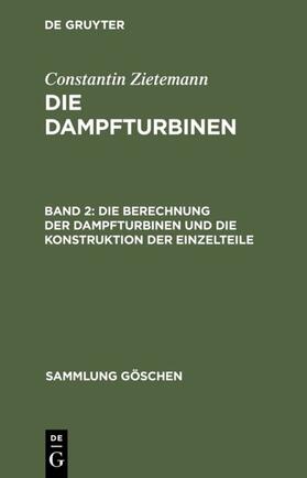 Zietemann |  Die Berechnung der Dampfturbinen und die Konstruktion der Einzelteile | eBook | Sack Fachmedien