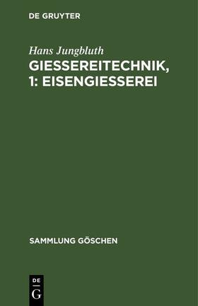 Jungbluth |  Gießereitechnik, 1: Eisengießerei | eBook | Sack Fachmedien