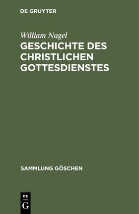 Nagel |  Geschichte des christlichen Gottesdienstes | eBook | Sack Fachmedien