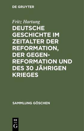 Hartung |  Deutsche Geschichte im Zeitalter der Reformation, der Gegenreformation und des 30 jährigen Krieges | eBook | Sack Fachmedien