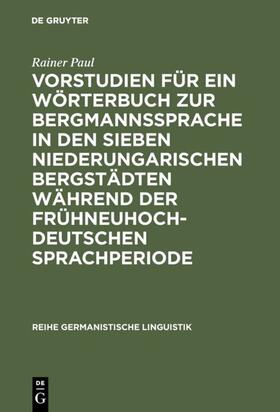 Paul |  Vorstudien für ein Wörterbuch zur Bergmannssprache in den sieben niederungarischen Bergstädten während der frühneuhochdeutschen Sprachperiode | eBook | Sack Fachmedien