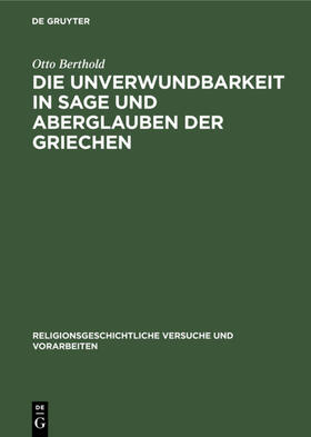 Berthold |  Die Unverwundbarkeit in Sage und Aberglauben der Griechen | eBook | Sack Fachmedien