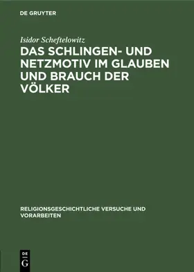 Scheftelowitz |  Das Schlingen- und Netzmotiv im Glauben und Brauch der Völker | eBook | Sack Fachmedien