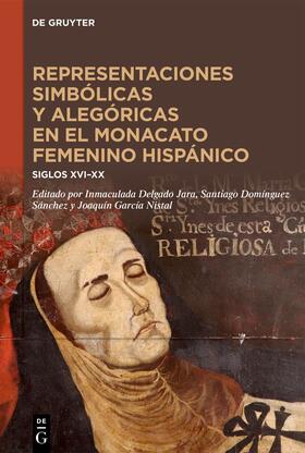 Delgado Jara / Domínguez Sánchez / García Nistal |  Representaciones simbólicas y alegóricas en el monacato femenino hispánico | eBook | Sack Fachmedien
