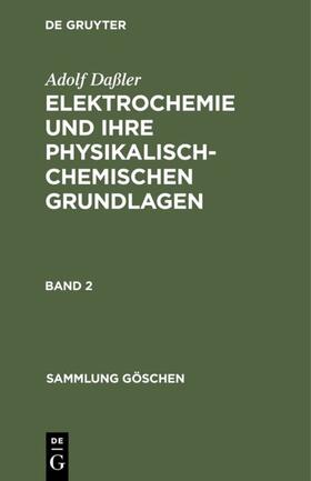 Daßler |  Adolf Daßler: Elektrochemie und ihre physikalisch-chemischen Grundlagen. Band 2 | eBook | Sack Fachmedien
