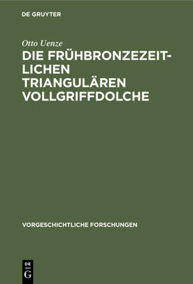 Uenze |  Die frühbronzezeitlichen triangulären Vollgriffdolche | eBook | Sack Fachmedien