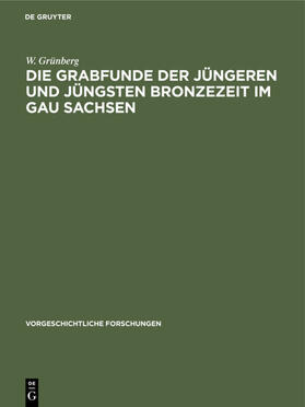 Grünberg |  Die Grabfunde der jüngeren und jüngsten Bronzezeit im Gau Sachsen | eBook | Sack Fachmedien