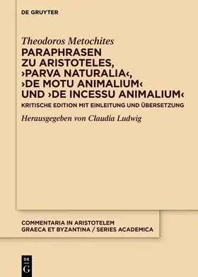 Metochites / Ludwig |  Paraphrasen zu Aristoteles, ›Parva naturalia‹, ›De motu animalium‹ und ›De incessu animalium‹ | Buch |  Sack Fachmedien