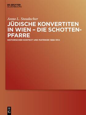 Staudacher |  Jüdische Konvertiten in Wien – die Schottenpfarre | eBook | Sack Fachmedien