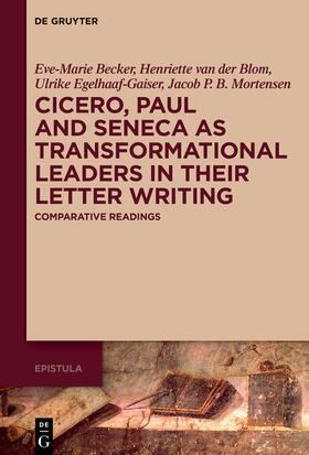 Becker / van der Blom / Egelhaaf-Gaiser |  Cicero, Paul and Seneca as Transformational Leaders in their Letter Writing | Buch |  Sack Fachmedien