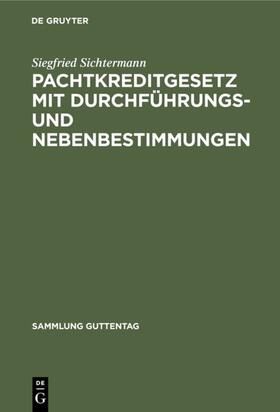 Sichtermann |  Pachtkreditgesetz mit Durchführungs- und Nebenbestimmungen | eBook | Sack Fachmedien