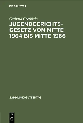 Grethlein |  Jugendgerichtsgesetz von Mitte 1964 bis Mitte 1966 | eBook | Sack Fachmedien