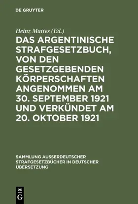 Mattes |  Das argentinische Strafgesetzbuch, von den gesetzgebenden Körperschaften angenommen am 30. September 1921 und verkündet am 20. Oktober 1921 | eBook | Sack Fachmedien